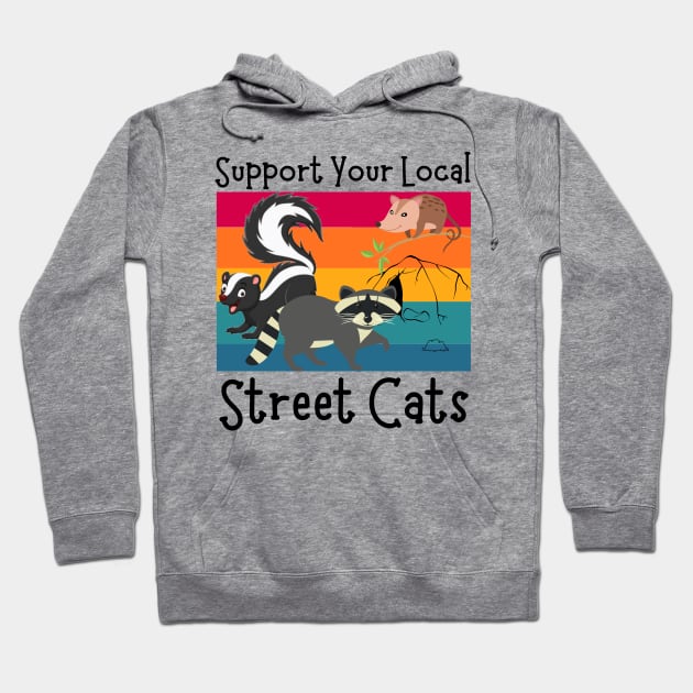 Support Your Local Street Cats, Funny Opossum, Skunk And Raccoon Lover Hoodie by JustBeSatisfied